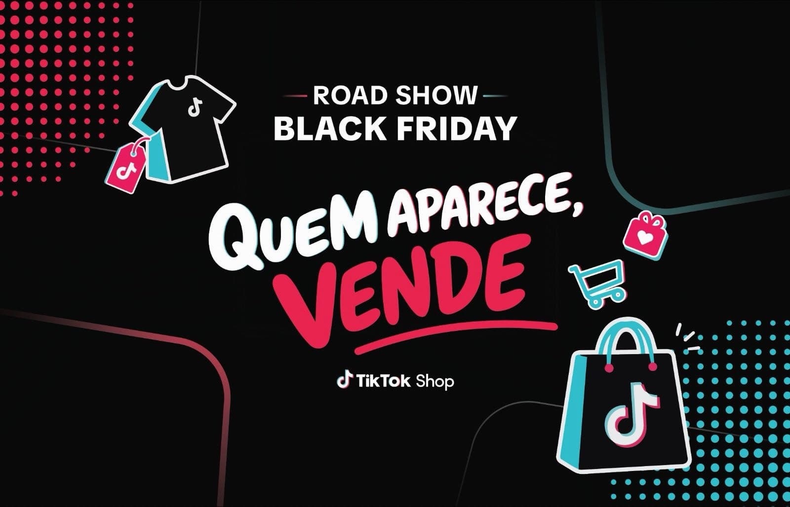 Road Show Black Friday: quem aparece, vende. TikTok Shop